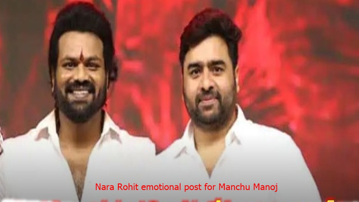 Nara Rohit emotional post for Manchu Manoj