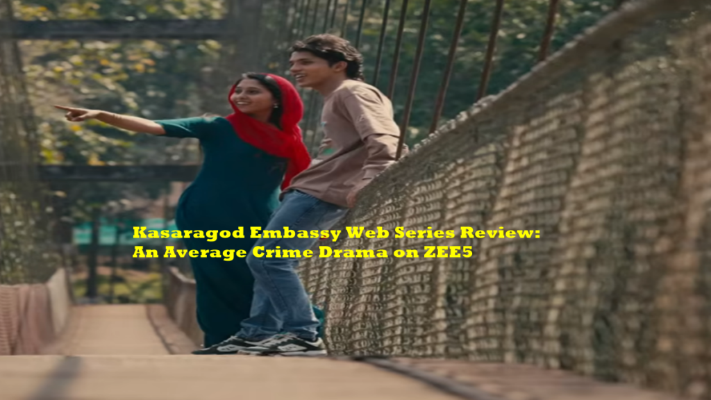 Kasaragod Embassy Web Series Review