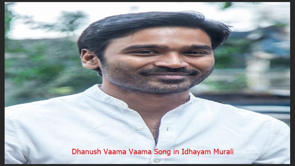 Dhanush Vaama Vaama Song in Idhayam Murali
